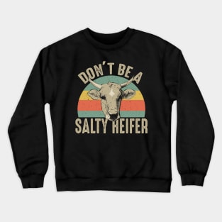 Don't Be A Salty Heifer Crewneck Sweatshirt